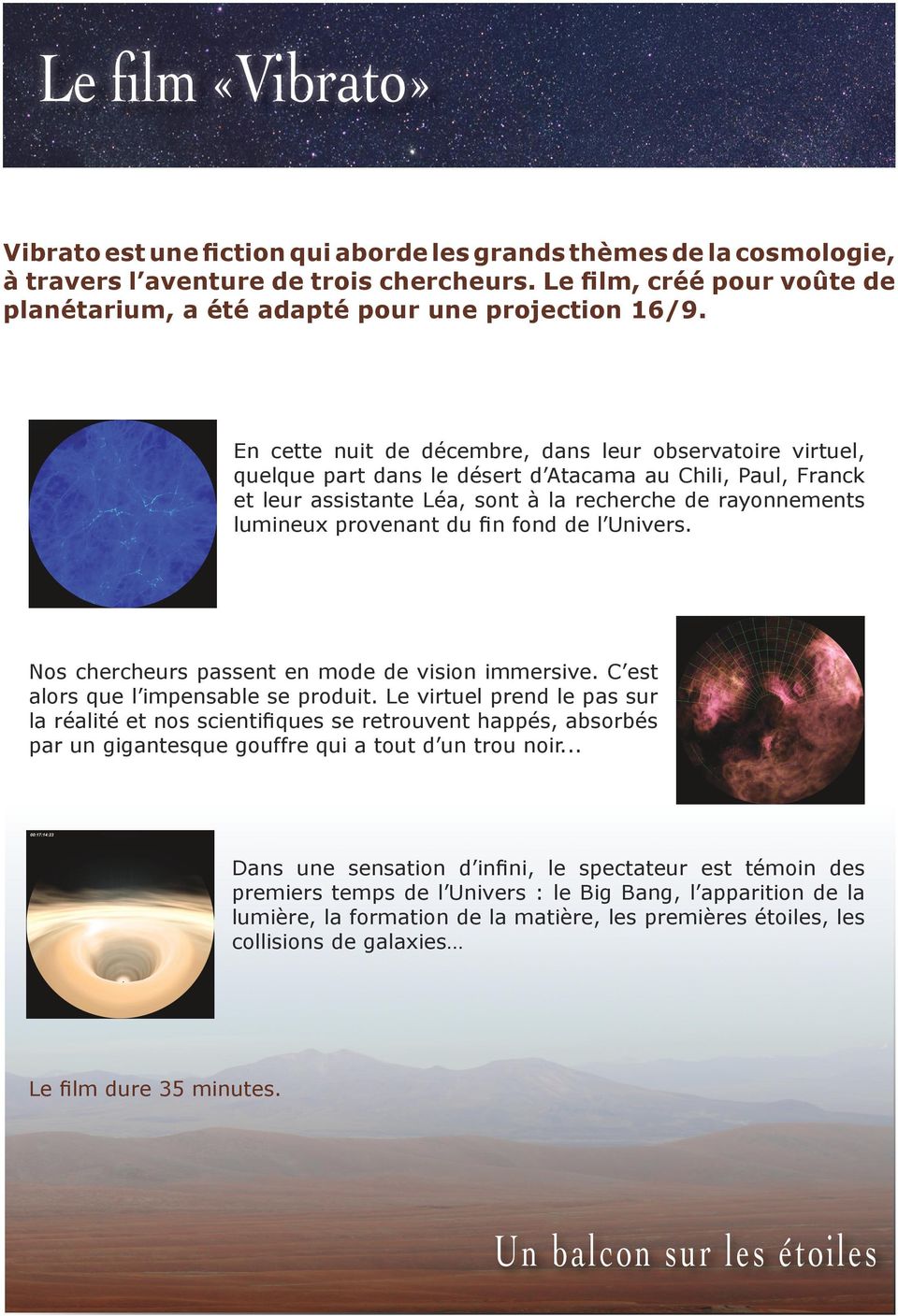En cette nuit de décembre, dans leur observatoire virtuel, quelque part dans le désert d Atacama au Chili, Paul, Franck et leur assistante Léa, sont à la recherche de rayonnements lumineux provenant