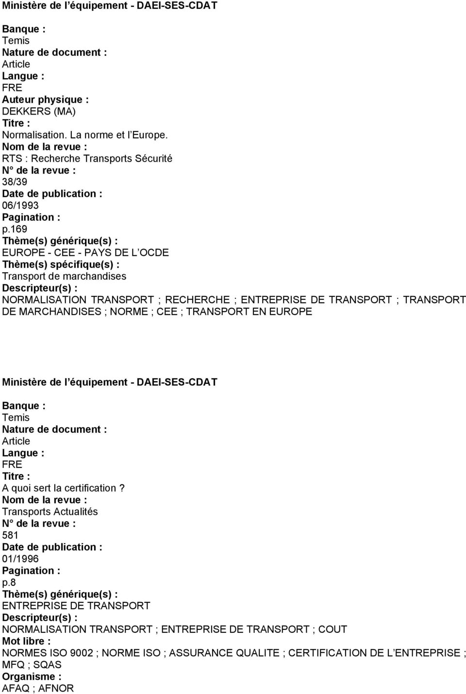 ; CEE ; TRANSPORT EN EUROPE A quoi sert la certification? Transports Actualités 581 01/1996 p.