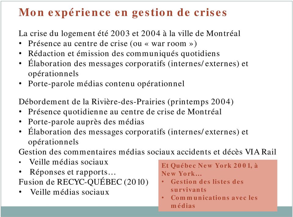 centre de crise de Montréal Porte-parole auprès des médias Élaboration des messages corporatifs (internes/externes) et opérationnels Gestion des commentaires médias sociaux accidents et décès VIA