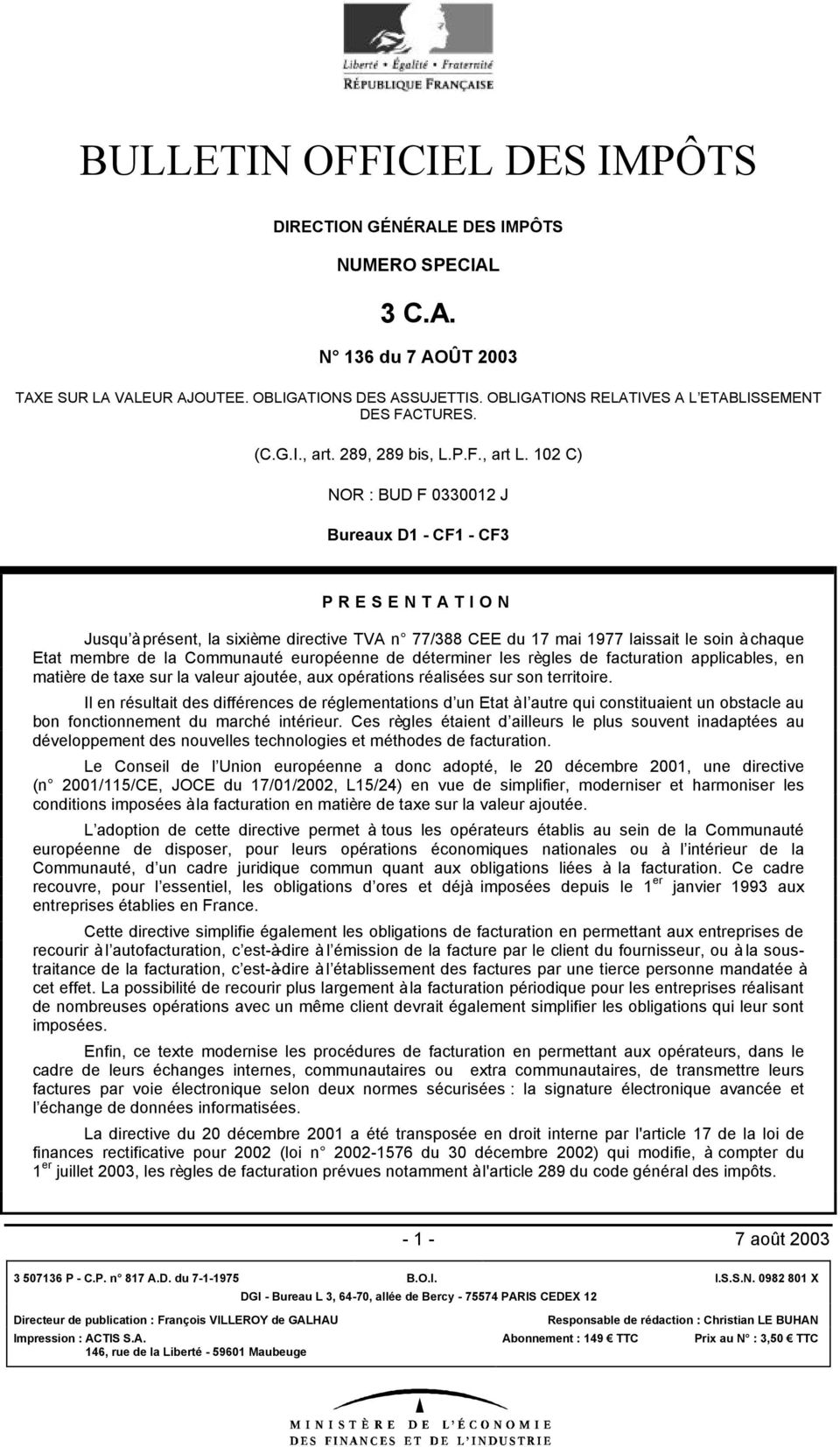 102 C) NOR : BUD F 0330012 J Bureaux D1 - CF1 - CF3 PRESENTATION Jusqu à présent, la sixième directive TVA n 77/388 CEE du 17 mai 1977 laissait le soin à chaque Etat membre de la Communauté