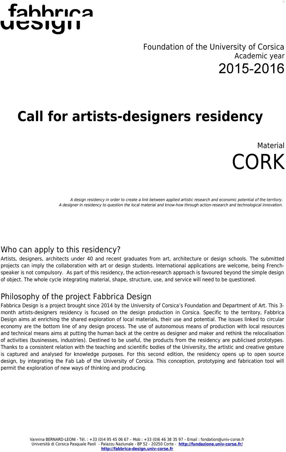 Artists, designers, architects under 40 and recent graduates from art, architecture or design schools. The submitted projects can imply the collaboration with art or design students.