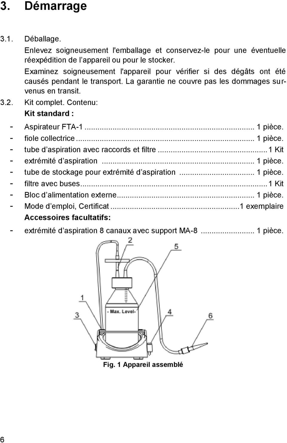 Contenu: Kit standard : - Aspirateur FTA-1... 1 pièce. - fiole collectrice... 1 pièce. - tube d aspiration avec raccords et filtre... 1 Kit - extrémité d aspiration... 1 pièce. - tube de stockage pour extrémité d aspiration.