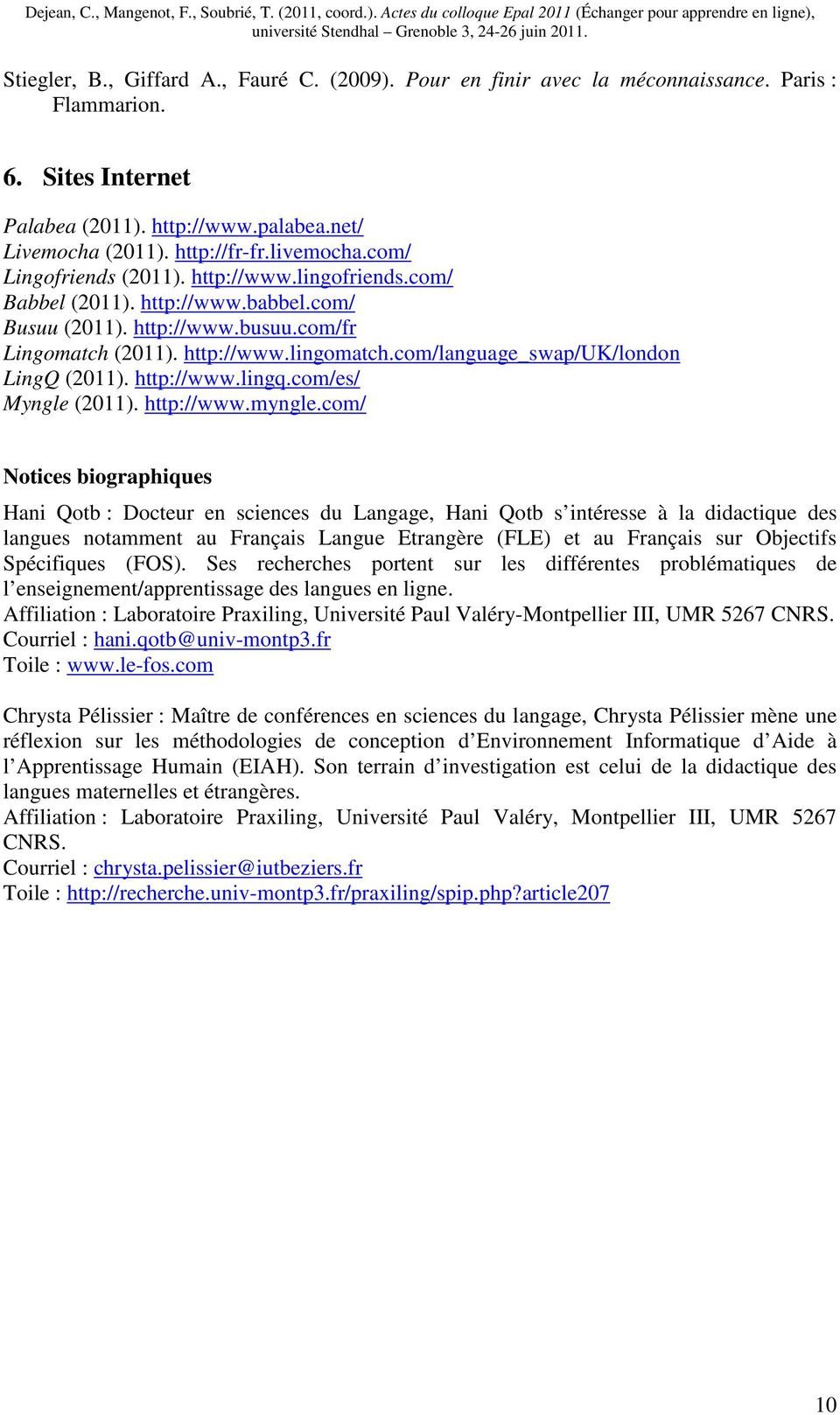 com/language_swap/uk/london LingQ (2011). http://www.lingq.com/es/ Myngle (2011). http://www.myngle.