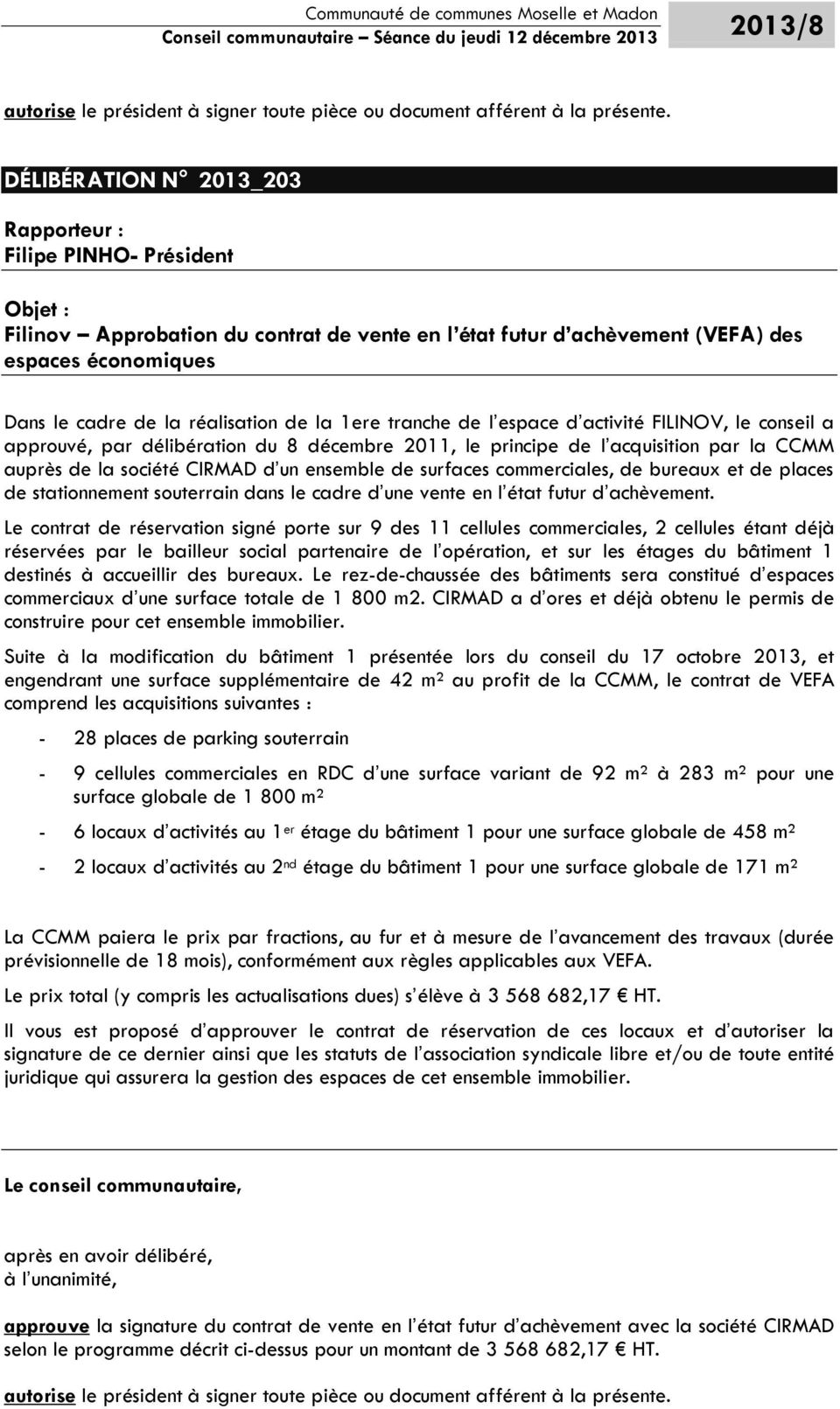 de l espace d activité FILINOV, le conseil a approuvé, par délibération du 8 décembre 2011, le principe de l acquisition par la CCMM auprès de la société CIRMAD d un ensemble de surfaces