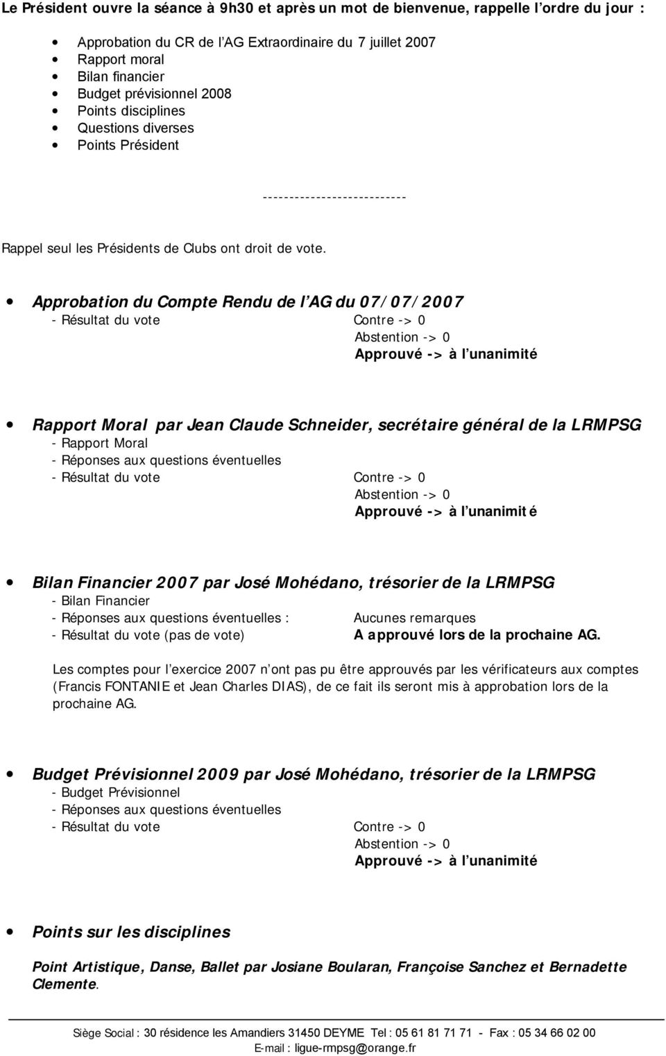 Apprbatin du Cmpte Rendu de l AG du 07/07/2007 - Résultat du vte Cntre -> 0 Appruvé -> à l unanimité Rapprt Mral par Jean Claude Schneider, secrétaire général de la LRMPSG - Rapprt Mral - Répnses aux