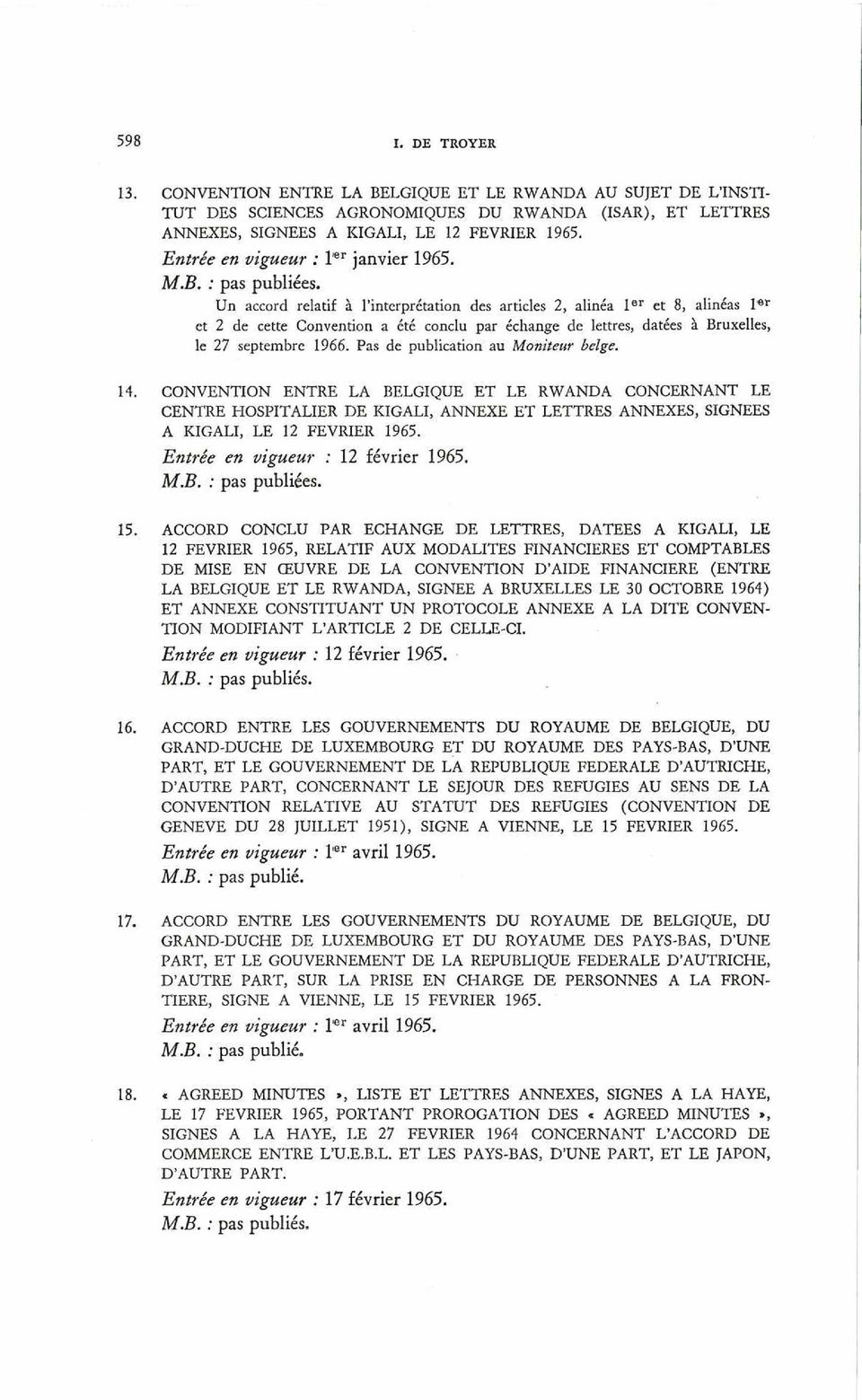 Un accord relatif à l interprétation des articles 2, alinéa 1er et 8, alinéas 1er et 2 de cette Convention a été conclu par échange de lettres, datées à Bruxelles, le 27 septembre 1966.