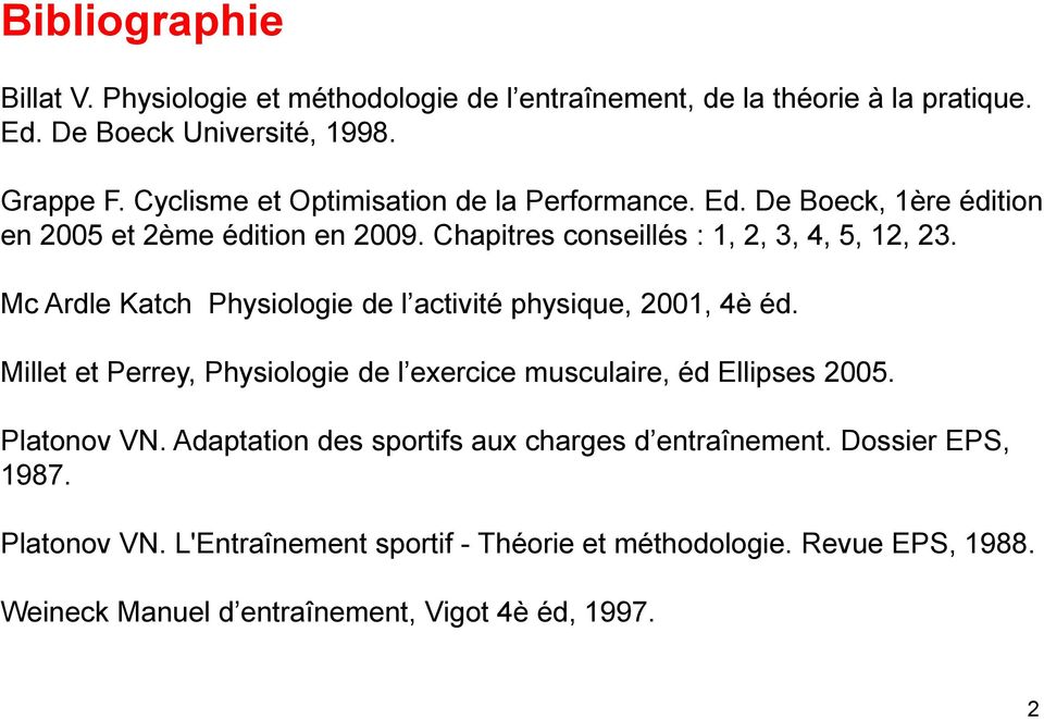 Mc Ardle Katch Physiologie de l activité physique, 2001, 4è éd. Millet et Perrey, Physiologie de l exercice musculaire, éd Ellipses 2005. Platonov VN.