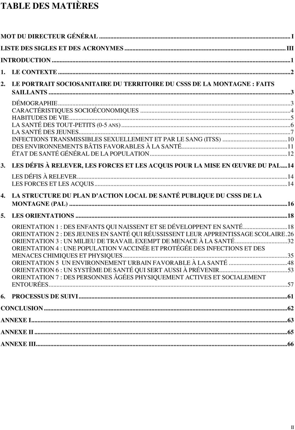 ..6 LA SANTÉ DES JEUNES...7 INFECTIONS TRANSMISSIBLES SEXUELLEMENT ET PAR LE SANG (ITSS)...10 DES ENVIRONNEMENTS BÂTIS FAVORABLES À LA SANTÉ...11 ÉTAT DE SANTÉ GÉNÉRAL DE LA POPULATION...12 3.