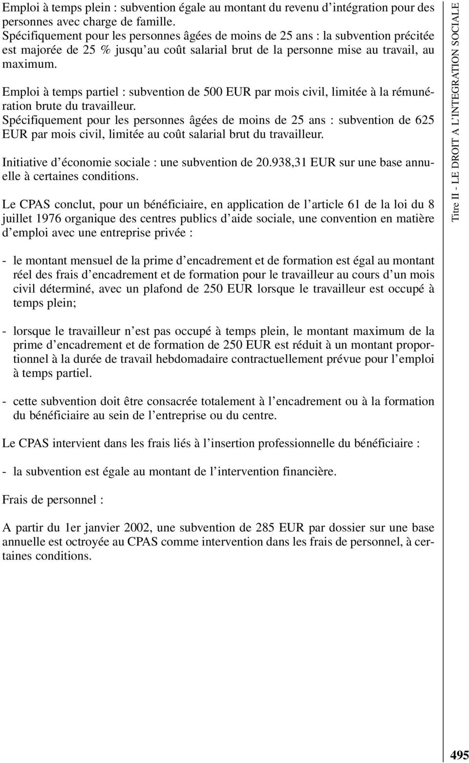 Emploi à temps partiel : subvention de 500 EUR par mois civil, limitée à la rémunération brute du travailleur.