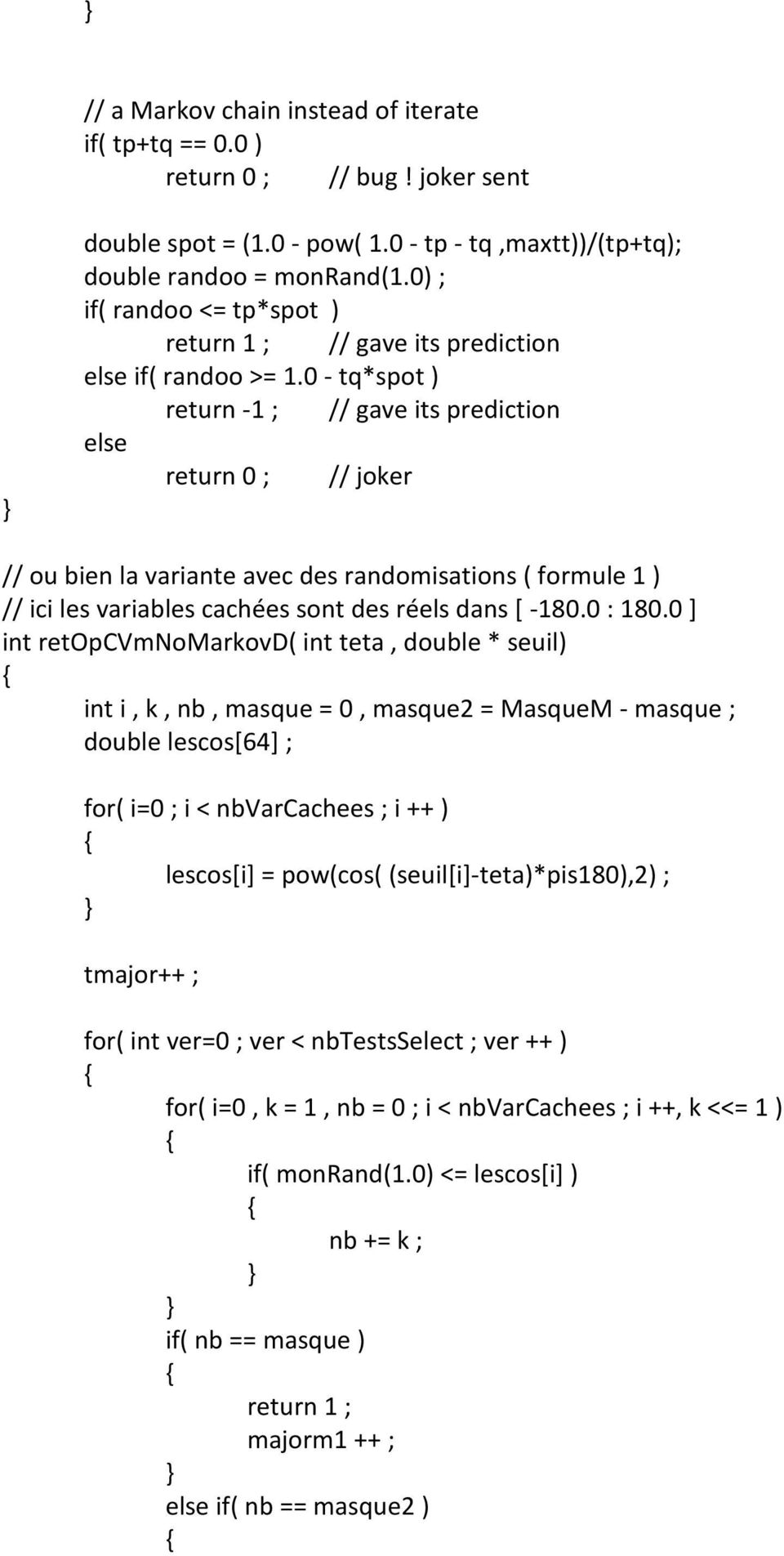0 - tq*spot ) return -1; // gave its prediction else return 0 ; // joker // ou bien la variante avec des randomisations ( formule 1 ) // ici les variables cachées sont des réels dans [ -180.0 : 180.