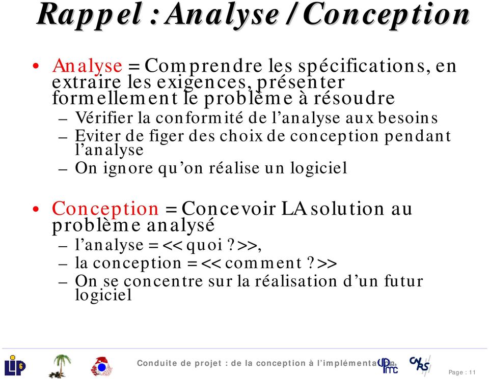 un logiciel Conception = Concevoir LA solution au problèm e analysé l analyse = << quoi? >>, la conception = << com m ent?