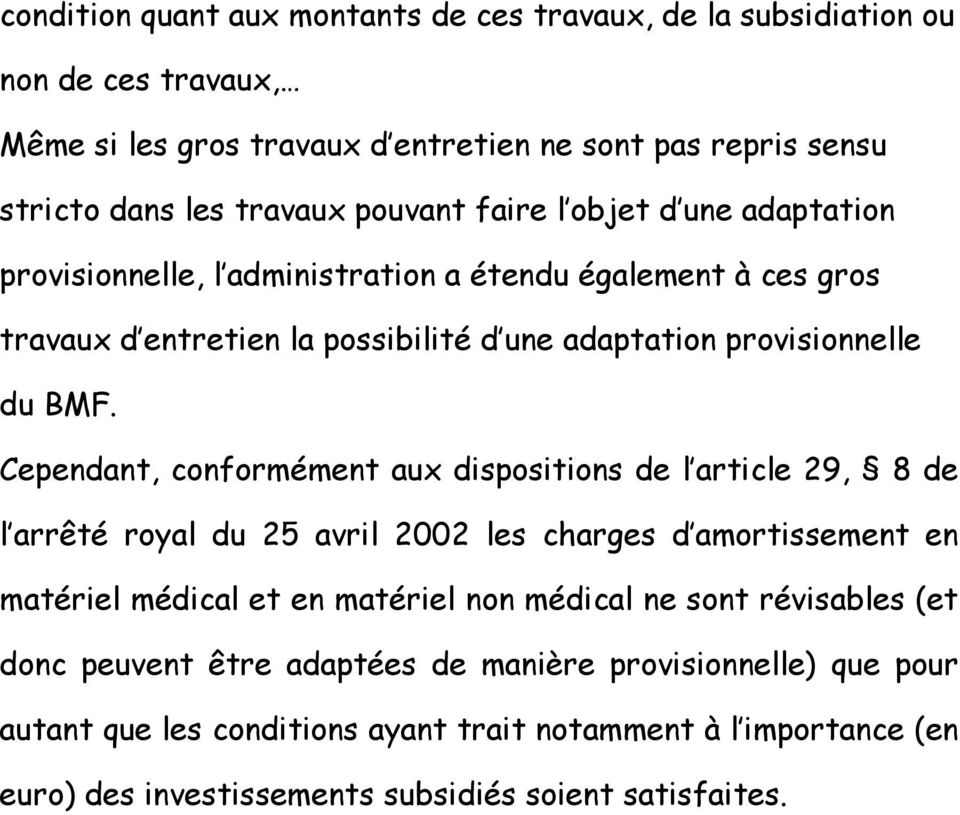 Cependant, conformément aux dispositions de l article 29, 8 de l arrêté royal du 25 avril 2002 les charges d amortissement en matériel médical et en matériel non médical ne sont