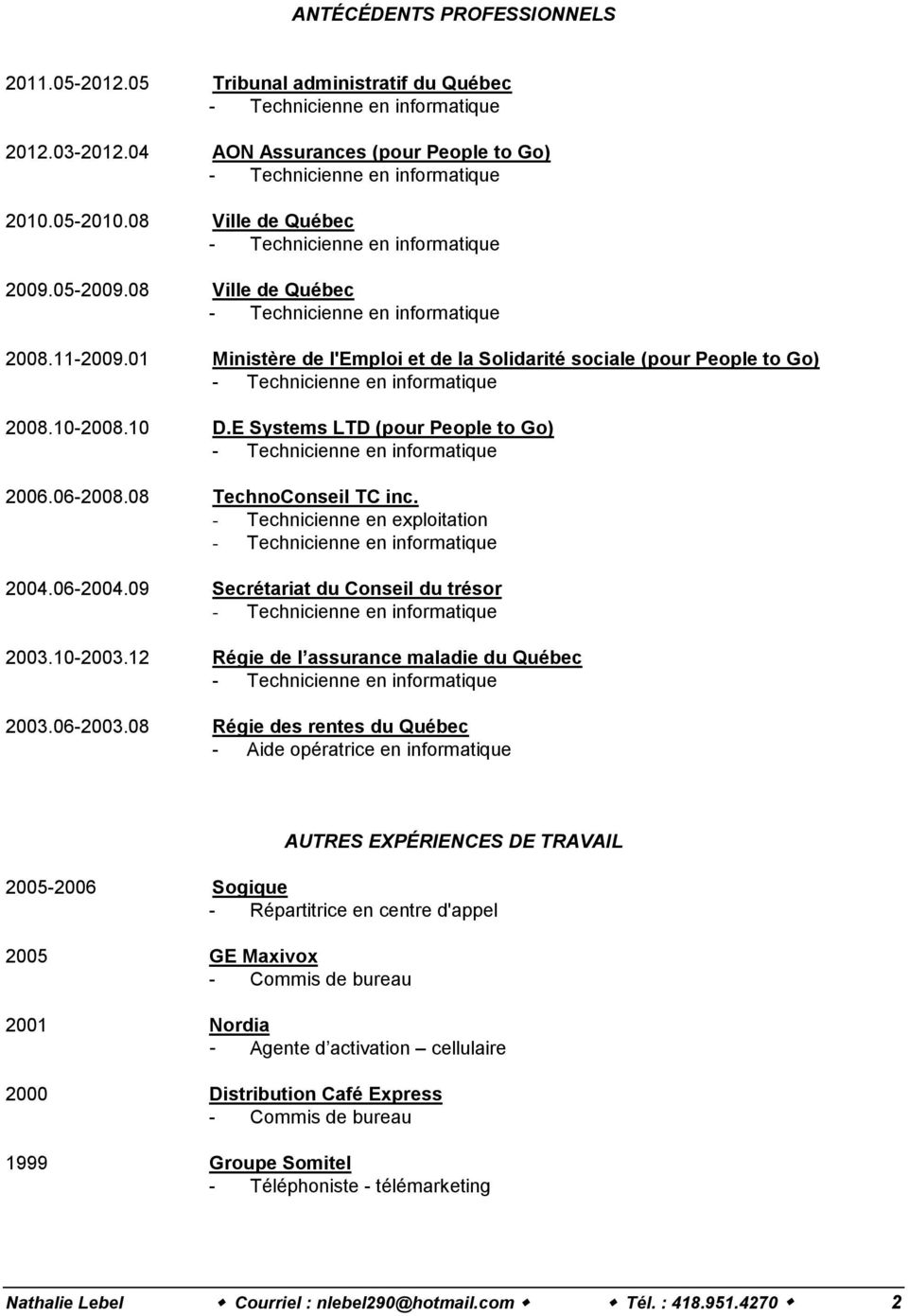 - Technicienne en exploitation 2004.06-2004.09 Secrétariat du Conseil du trésor 2003.10-2003.12 Régie de l assurance maladie du Québec 2003.06-2003.