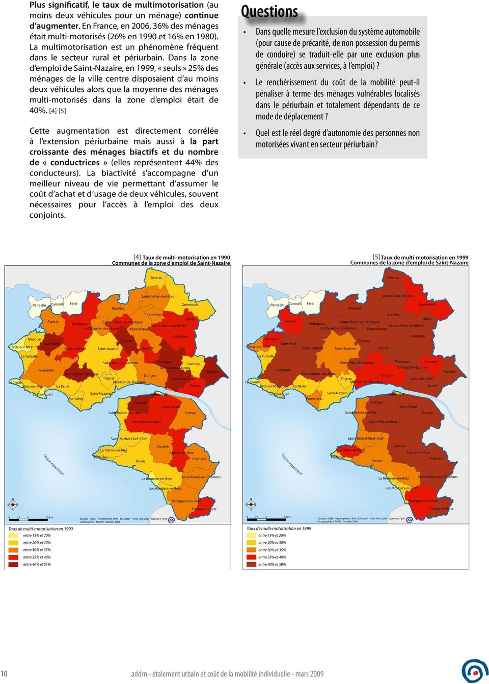 Dans la zone d emploi de Saint-Nazaire, en 1999, «seuls» 25% des ménages de la ville centre disposaient d au moins deux véhicules alors que la moyenne des ménages multi-motorisés dans la zone d