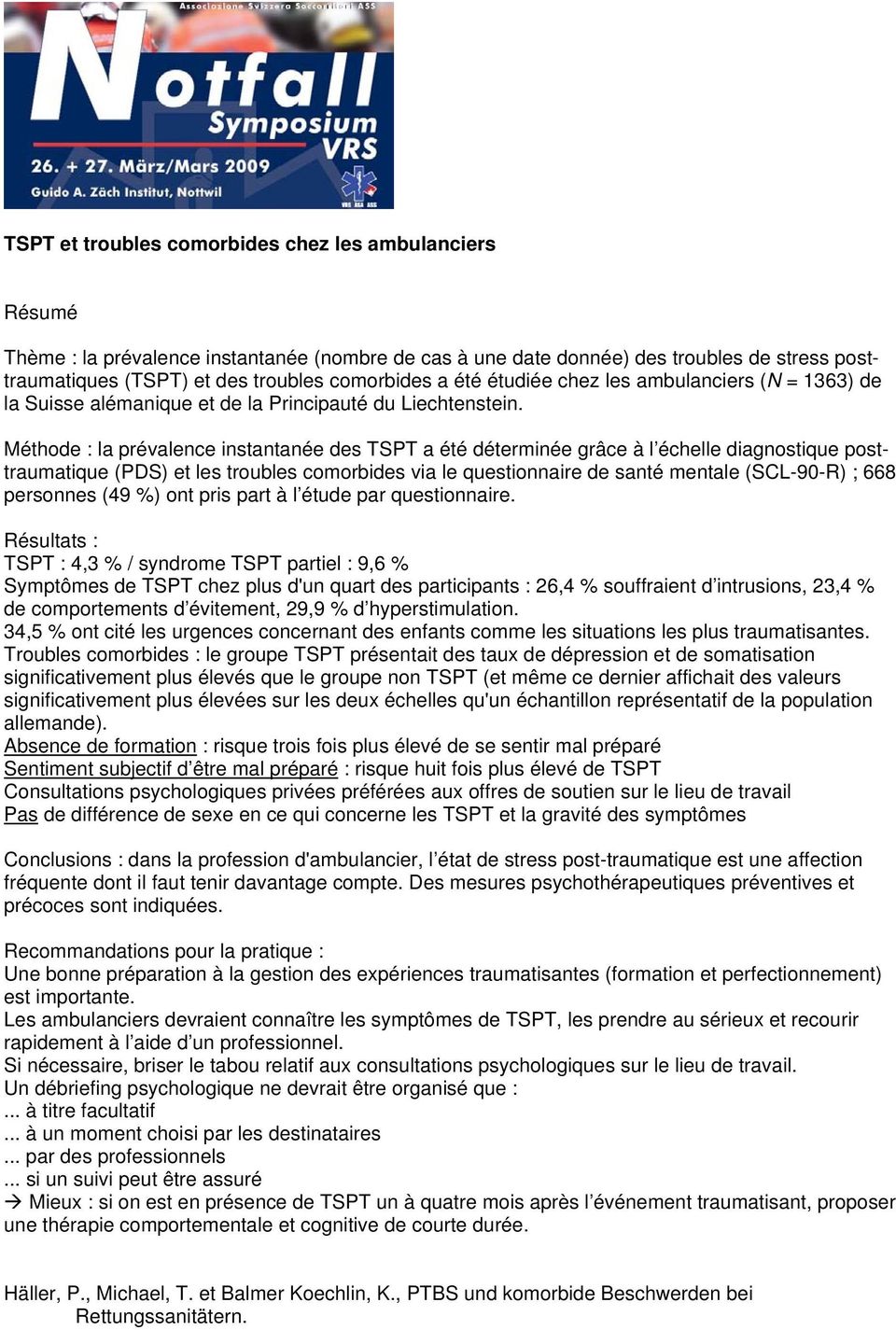 Méthode : la prévalence instantanée des TSPT a été déterminée grâce à l échelle diagnostique posttraumatique (PDS) et les troubles comorbides via le questionnaire de santé mentale (SCL-90-R) ; 668