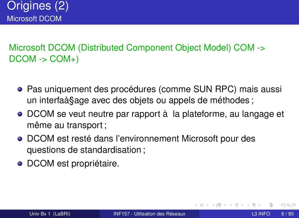 par rapport à la plateforme, au langage et même au transport ; DCOM est resté dans l environnement Microsoft pour des