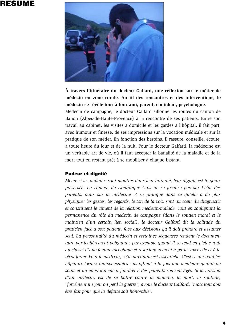 Médecin de campagne, le docteur Galfard sillonne les routes du canton de Banon (Alpes-de-Haute-Provence) à la rencontre de ses patients.