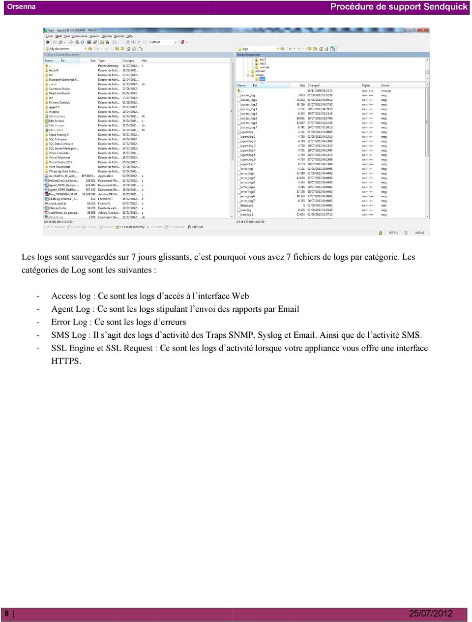 stipulant l envoi des rapports par Email - Error Log : Ce sont les logs d erreurs - SMS Log : Il s agit des logs d activité des Traps