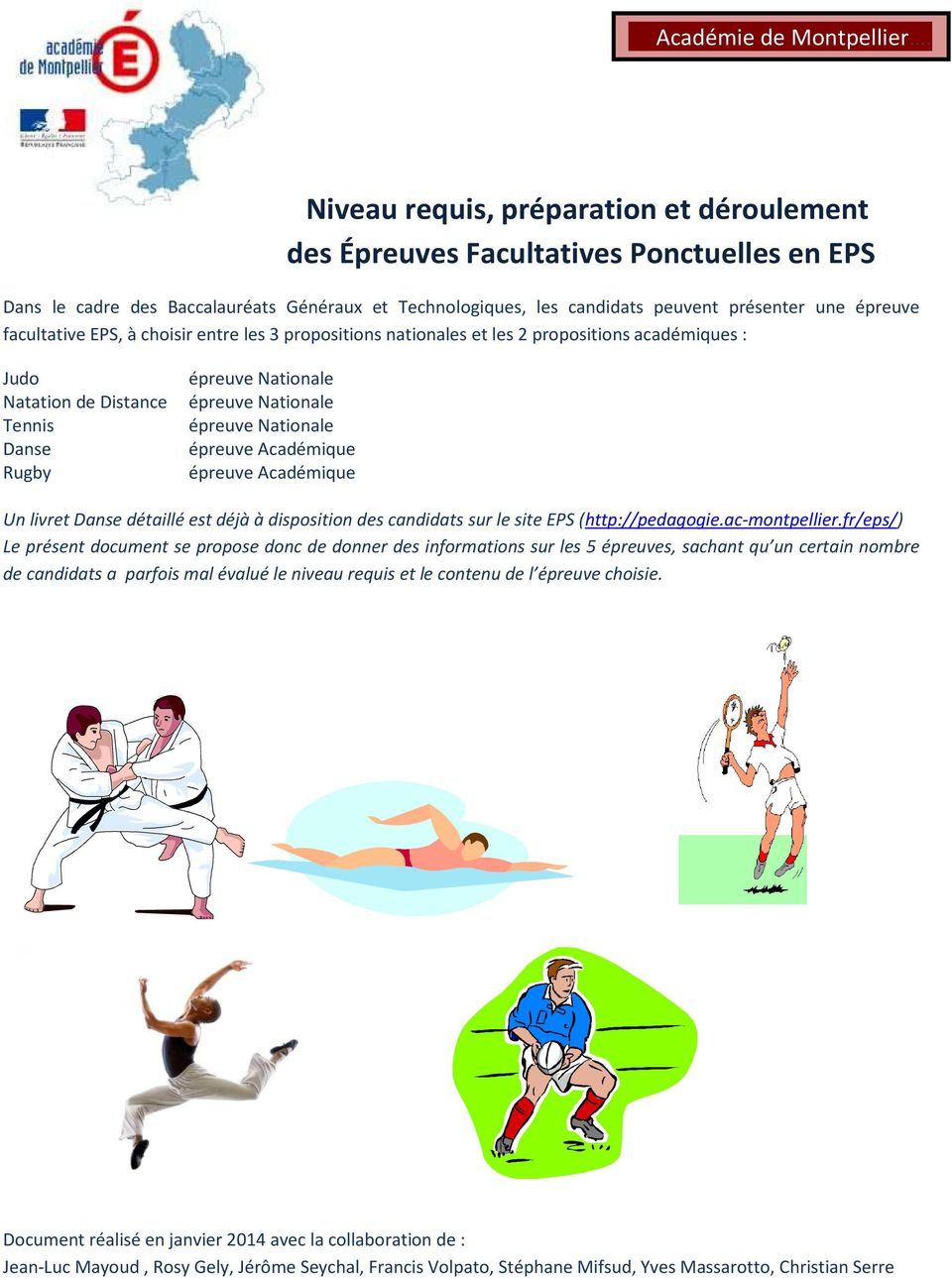 facultative EPS, à choisir entre les 3 propositions nationales et les 2 propositions académiques : Judo épreuve Nationale Natation de Distance épreuve Nationale Tennis épreuve Nationale Danse épreuve