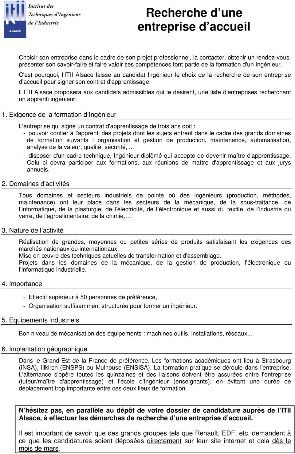 L ITII Alsace proposera aux candidats admissibles qui le désirent, une liste d'entreprises recherchant un apprenti ingénieur. 1.