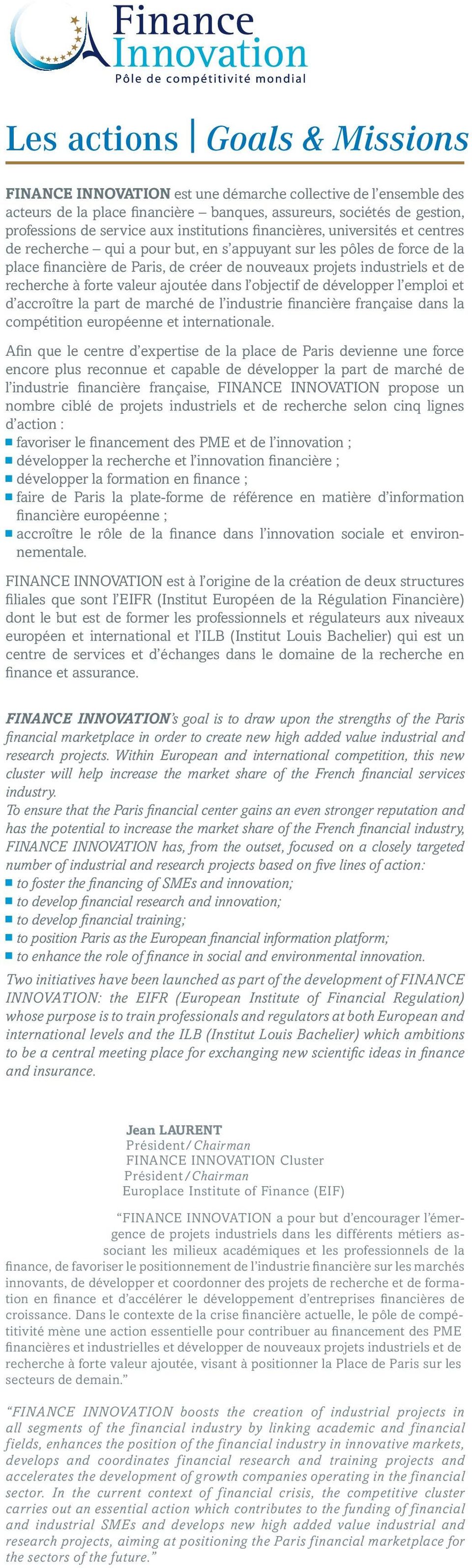 recherche à forte valeur ajoutée dans l objectif de développer l emploi et d accroître la part de marché de l industrie financière française dans la compétition européenne et internationale.