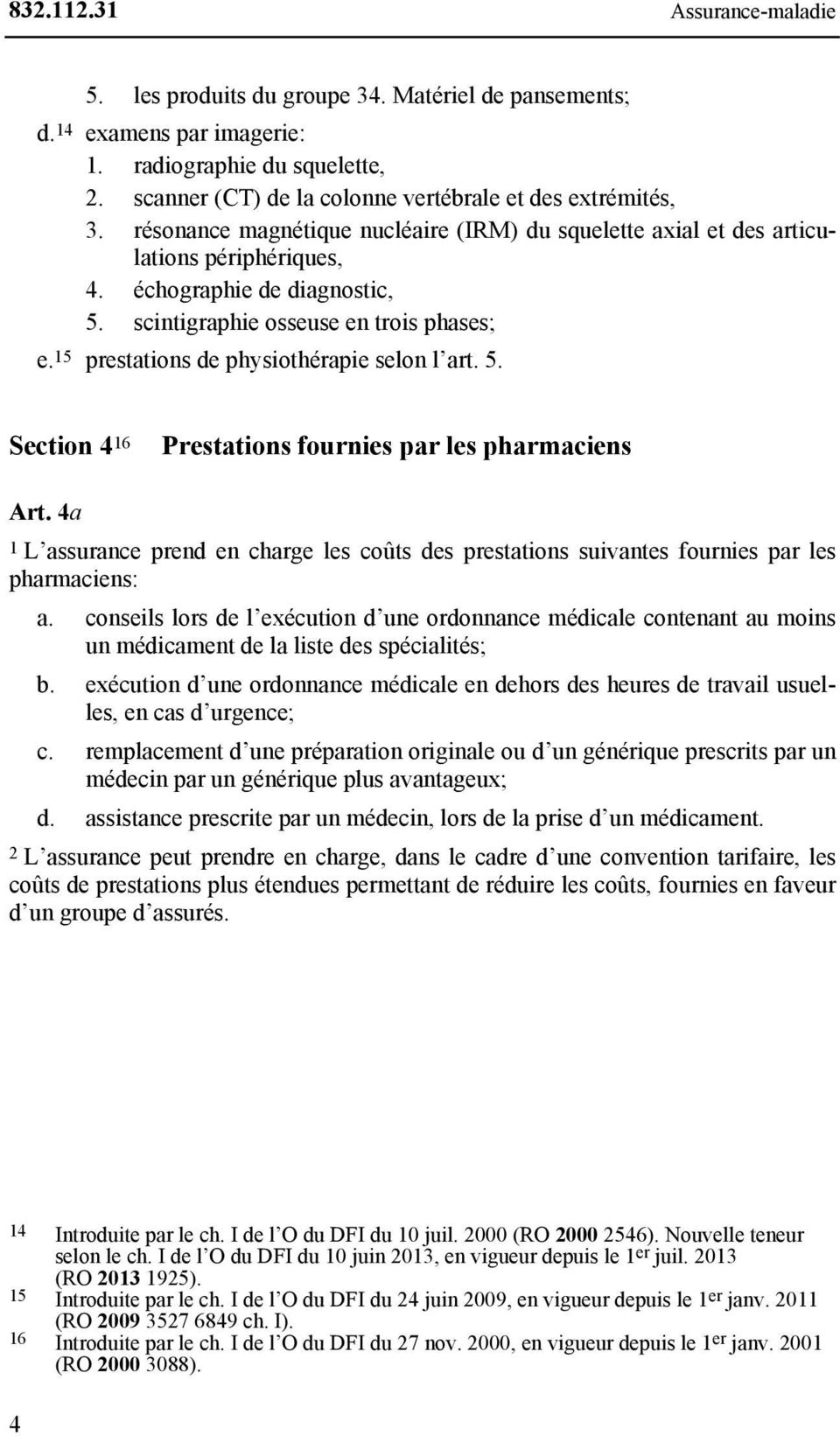 15 prestations de physiothérapie selon l art. 5. Section 4 16 Prestations fournies par les pharmaciens Art.