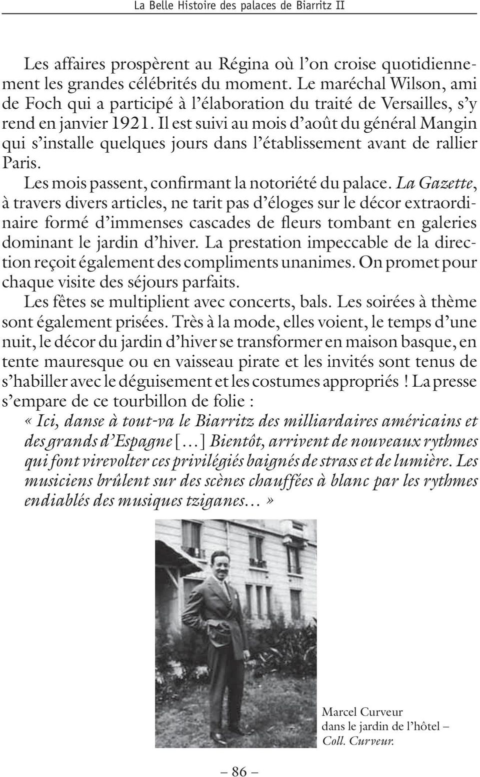 Il est suivi au mois d août du général Mangin qui s installe quelques jours dans l établissement avant de rallier Paris. Les mois passent, confirmant la notoriété du palace.
