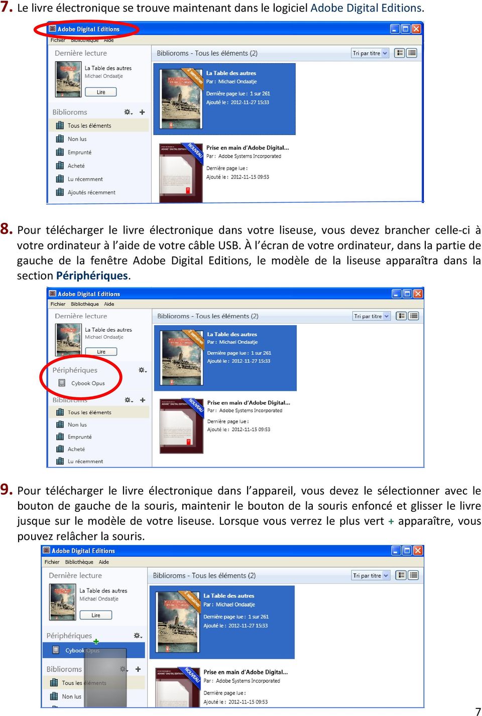 À l écran de votre ordinateur, dans la partie de gauche de la fenêtre Adobe Digital Editions, le modèle de la liseuse apparaîtra dans la section Périphériques. 9.