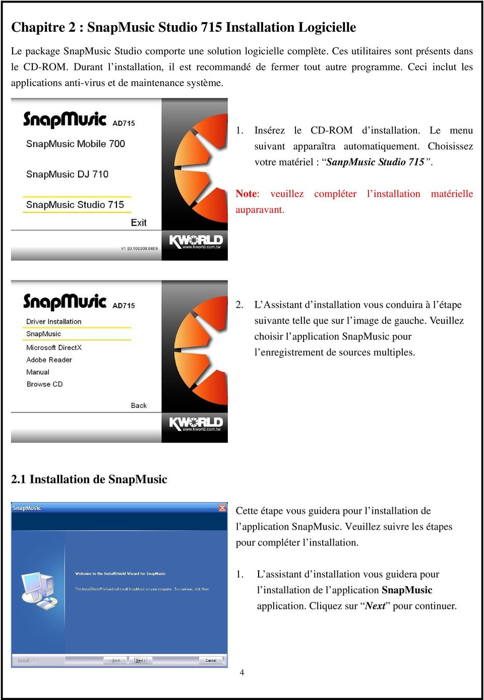 Le menu suivant apparaîtra automatiquement. Choisissez votre matériel : SanpMusic Studio 715. Note: veuillez compléter l installation matérielle auparavant. 2.