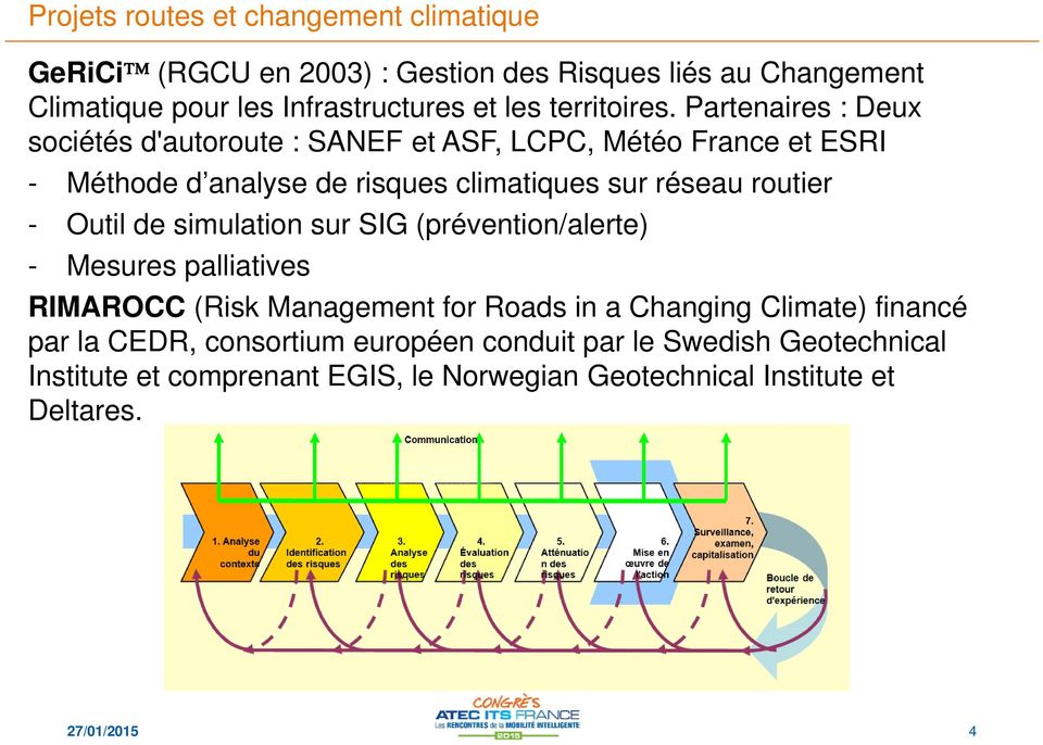 Partenaires : Deux sociétés d'autoroute : SANEF et ASF, LCPC, Météo France et ESRI - Méthode d analyse de risques climatiques sur réseau routier -