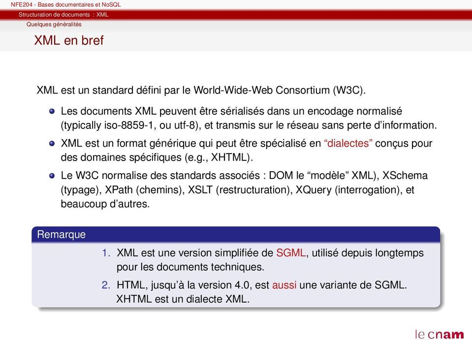 XML est un format générique qui peut être spécialisé en dialectes conçus pour des domaines spécifiques (e.g., XHTML).