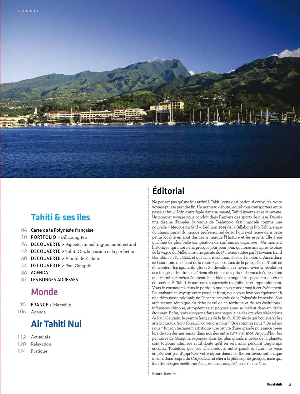 éditorial Ne pensez pas qu une fois arrivé à Tahiti, cette destination si convoitée, votre voyage puisse prendre fin. Un nouveau débute, lequel vous transportera entre passé et futur.