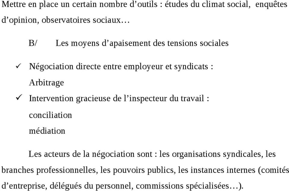 inspecteur du travail : conciliation médiation Les acteurs de la négociation sont : les organisations syndicales, les branches