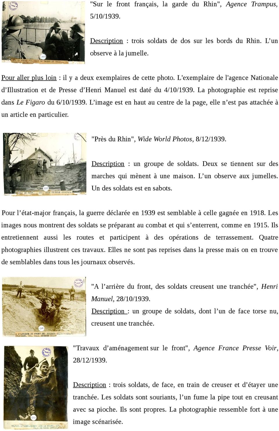La photographie est reprise dans Le Figaro du 6/10/1939. L image est en haut au centre de la page, elle n est pas attachée à un article en particulier. "Près du Rhin", Wide World Photos, 8/12/1939.