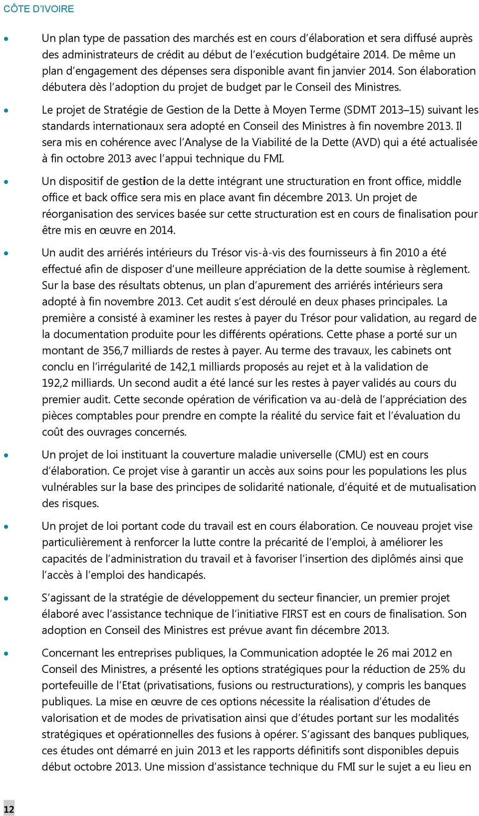 Le projet de Stratégie de Gestion de la Dette à Moyen Terme (SDMT 2013 15) suivant les standards internationaux sera adopté en Conseil des Ministres à fin novembre 2013.