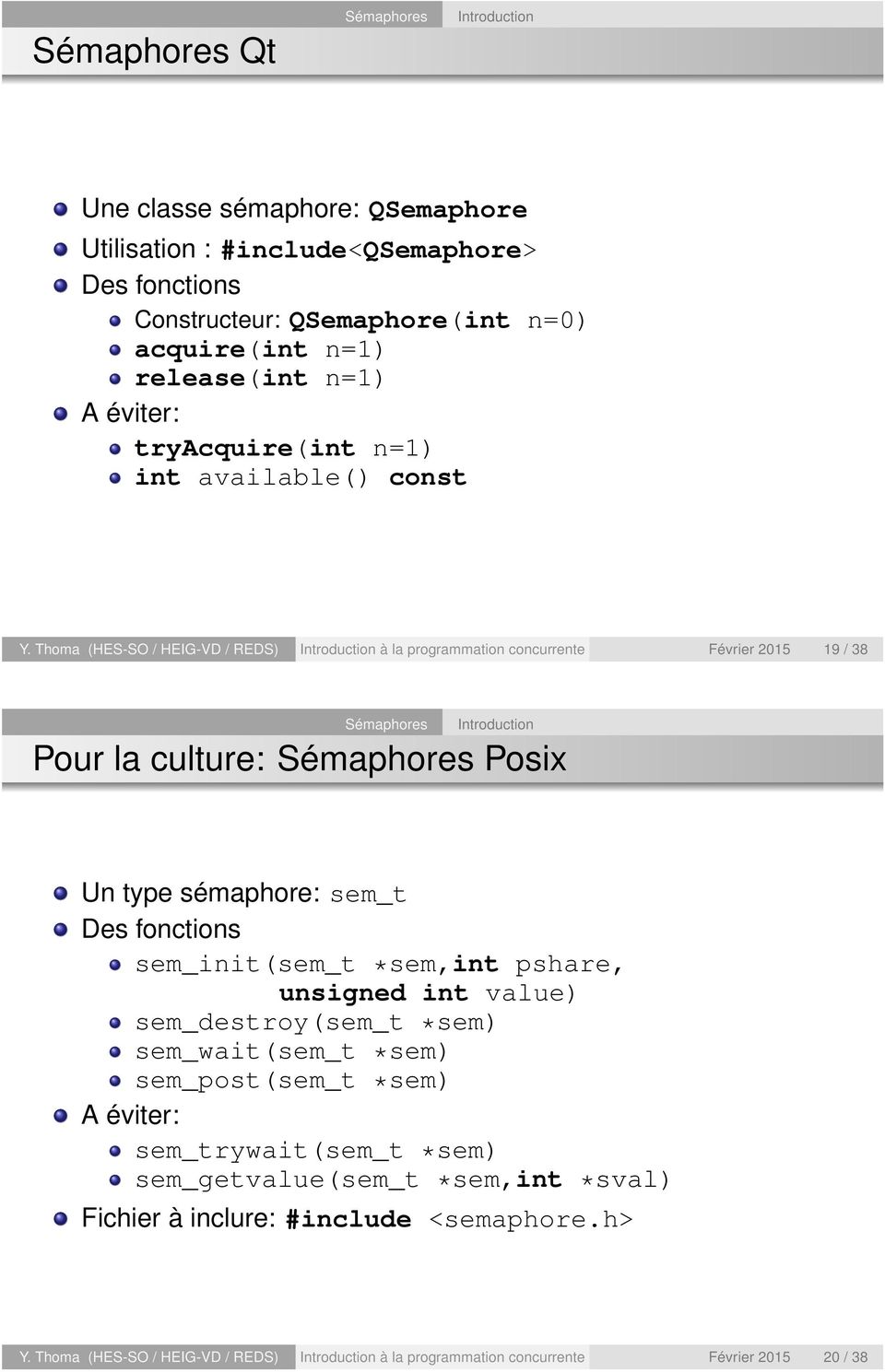Thoma (HES-SO / HEIG-VD / REDS) à la programmation concurrente Février 2015 19 / 38 Pour la culture: Posix Un type sémaphore: sem_t Des fonctions sem_init(sem_t