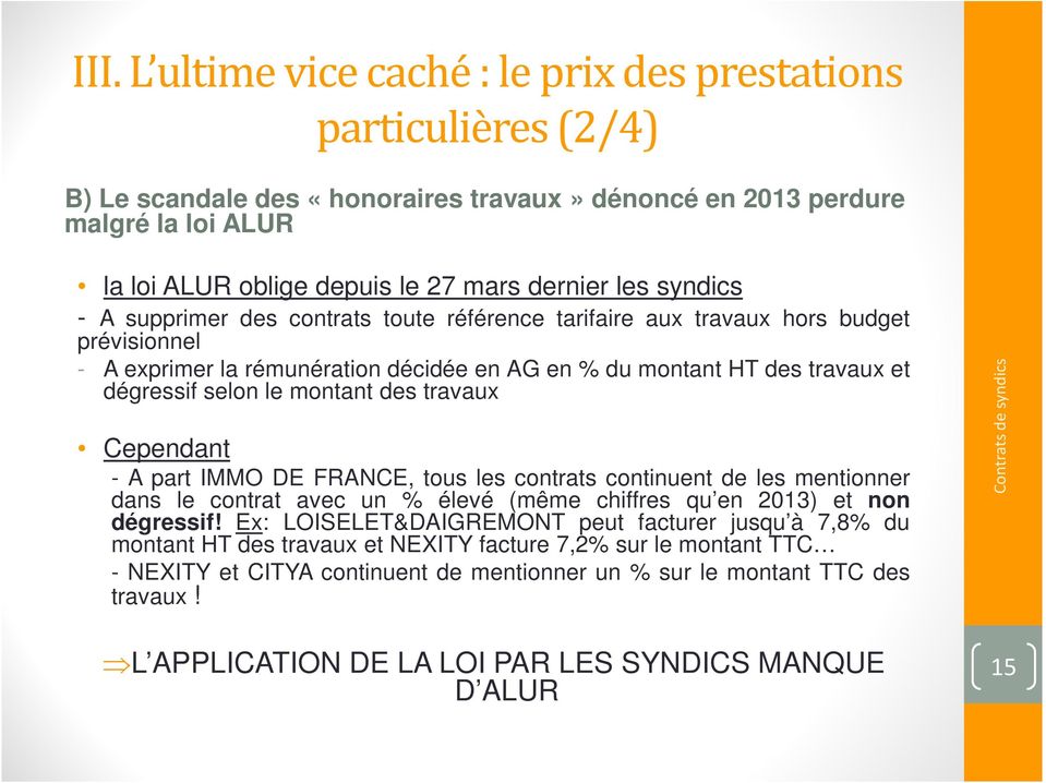 montant des travaux Cependant - A part IMMO DE FRANCE, tous les contrats continuent de les mentionner dans le contrat avec un % élevé (même chiffres qu en 2013) et non dégressif!