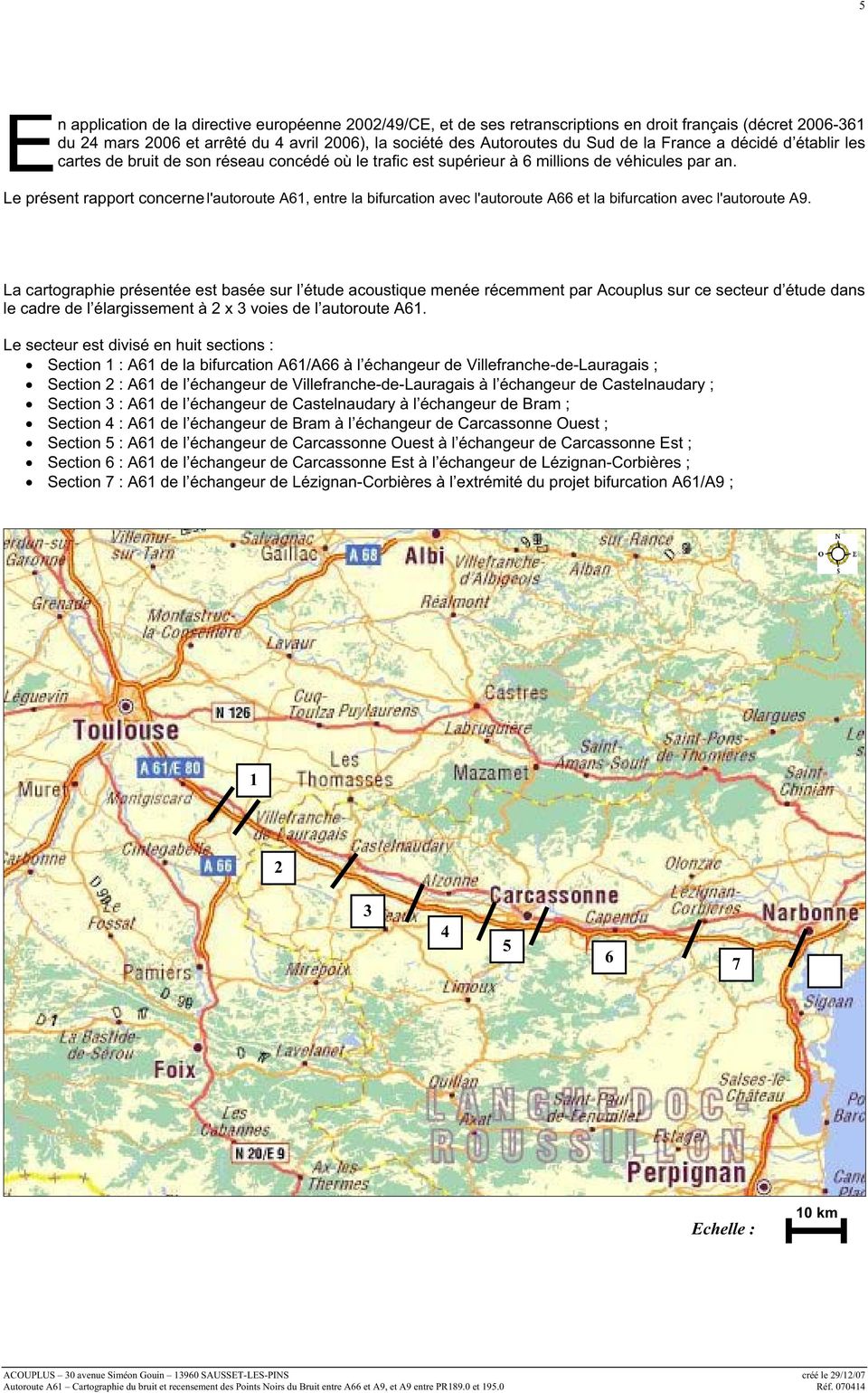 Le présent rapport concerne l'autoroute : A61, entre la bifurcation avec l'autoroute A66 et la bifurcation avec l'autoroute A9.