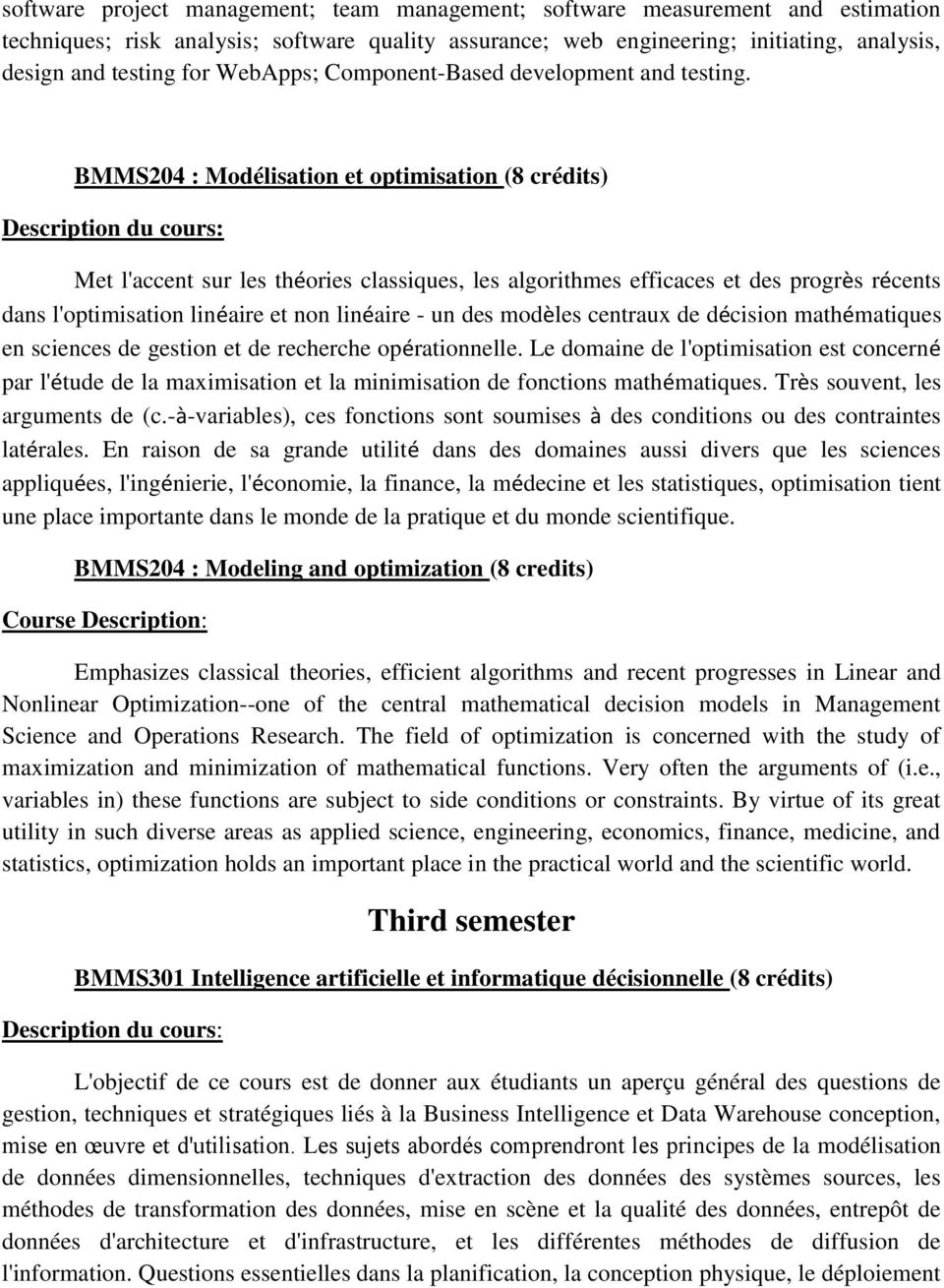BMMS204 : Modélisation et optimisation (8 crédits) Description du cours: Met l'accent sur les théories classiques, les algorithmes efficaces et des progrès récents dans l'optimisation linéaire et non