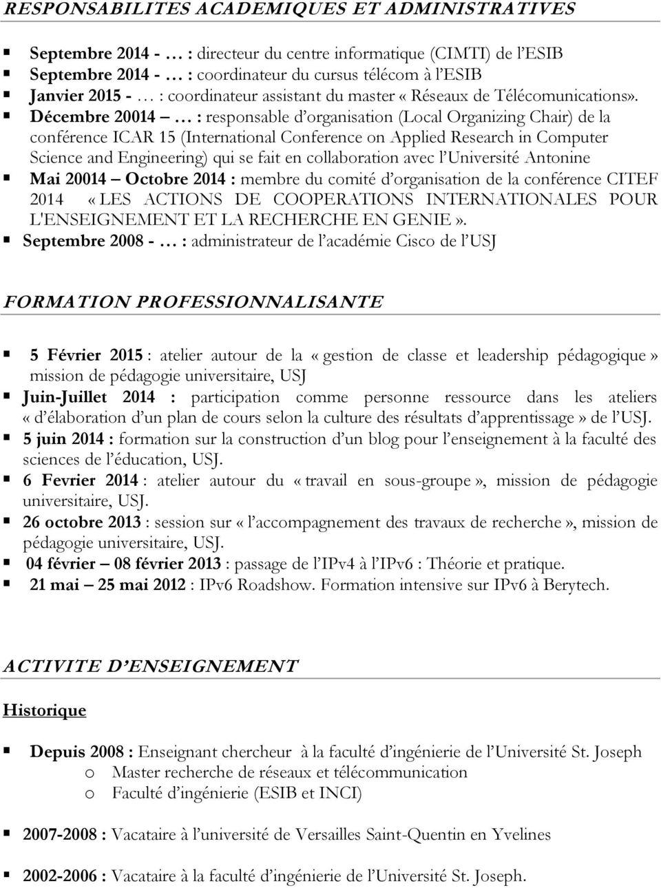 Décembre 20014 : responsable d organisation (Local Organizing Chair) de la conférence ICAR 15 (International Conference on Applied Research in Computer Science and Engineering) qui se fait en