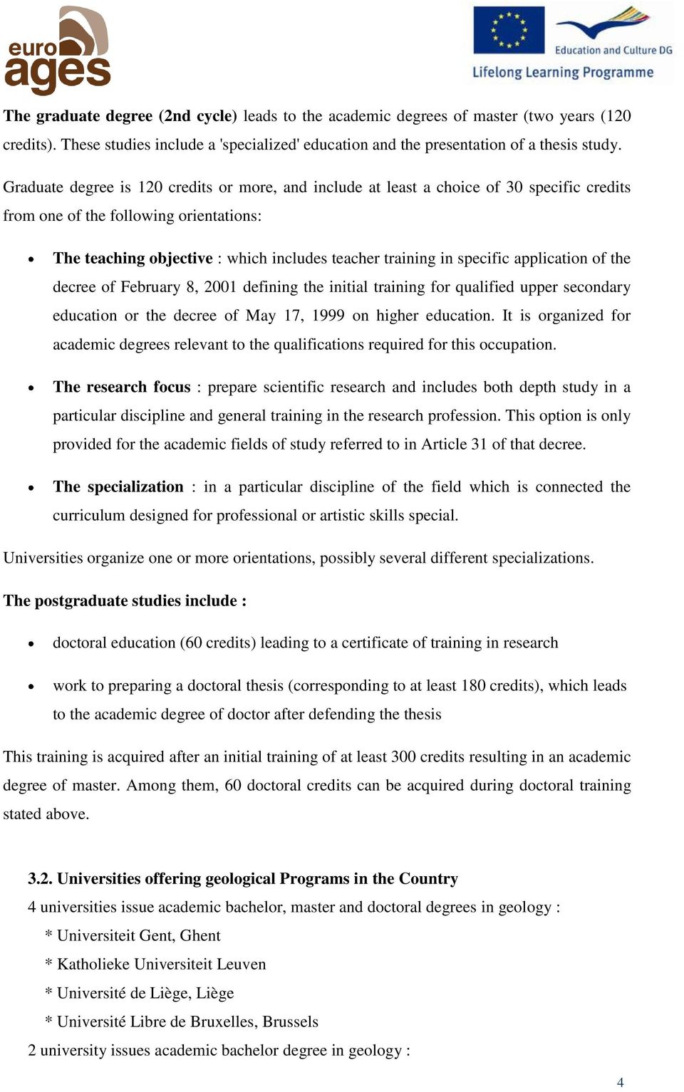 specific application of the decree of February 8, 2001 defining the initial training for qualified upper secondary education or the decree of May 17, 1999 on higher education.