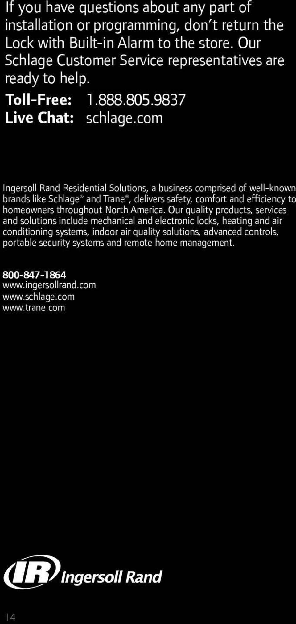 com Ingersoll Rand Residential Solutions, a business comprised of well-known brands like Schlage and Trane, delivers safety, comfort and efficiency to homeowners throughout North