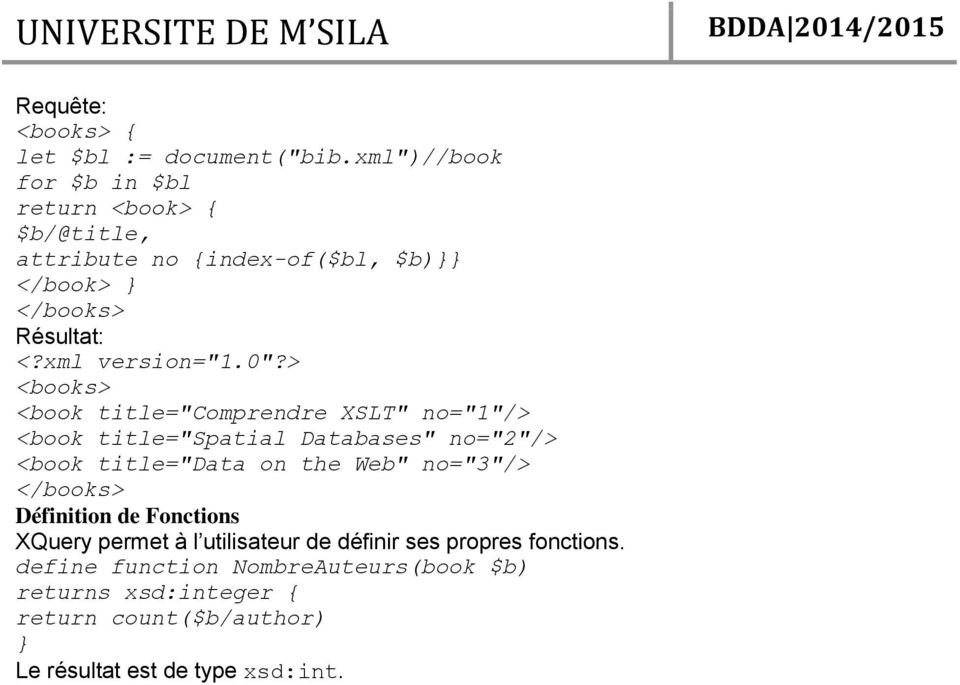 > <books> <book title="comprendre XSLT" no="1"/> <book title="spatial Databases" no="2"/> <book title="data on the Web"
