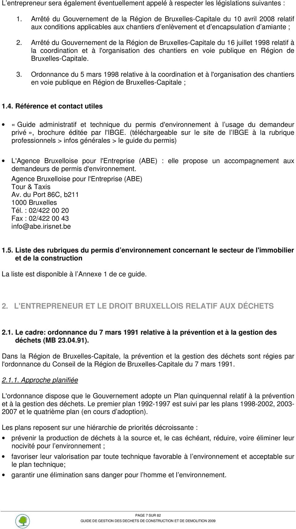 Arrêté du Gouvernement de la Région de Bruxelles-Capitale du 16 juillet 1998 relatif à la coordination et à l'organisation des chantiers en voie publique en Région de Bruxelles-Capitale. 3.
