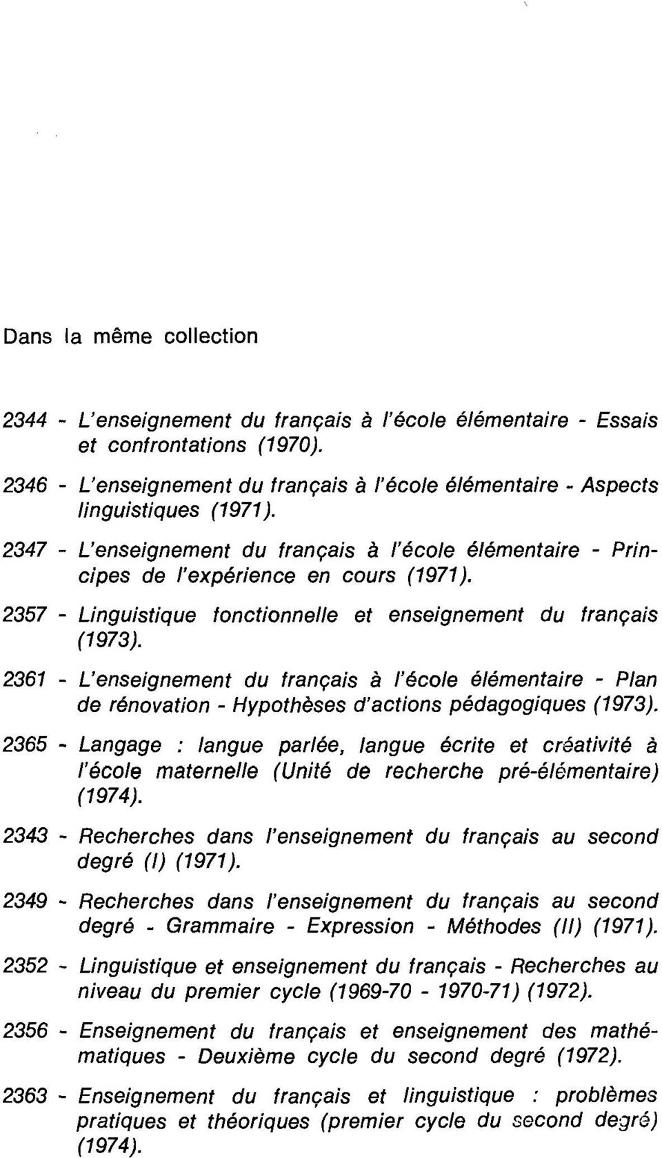 2357 - Linguistique fonctionnelle et enseignement du français (1973). 2361 - L'enseignement du français à l'école élémentaire - Plan de rénovation - Hypothèses d'actions pédagogiques (1973).