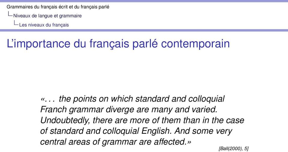 .. the points on which standard and colloquial Franch grammar diverge are many and varied.