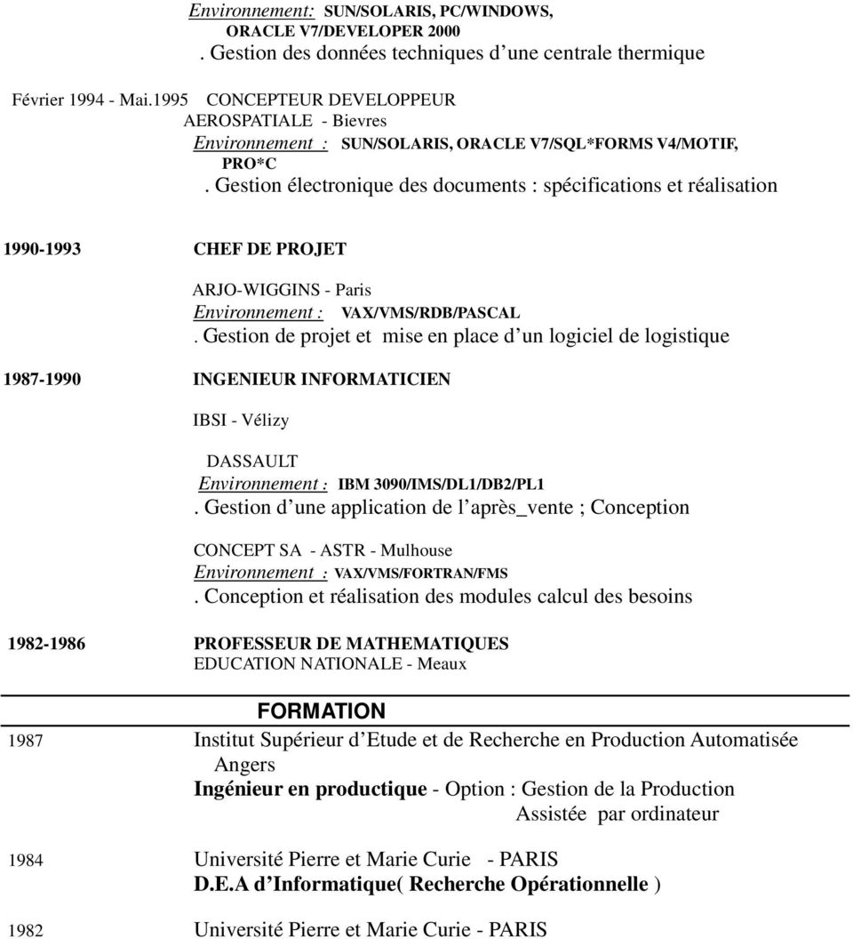 Gestion électronique des documents : spécifications et réalisation 1990-1993 CHEF DE PROJET ARJO-WIGGINS - Paris Environnement : VAX/VMS/RDB/PASCAL.