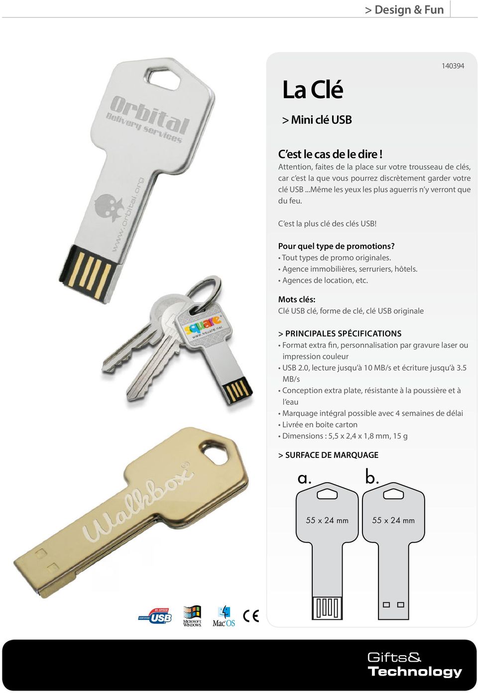 Agences de location, etc. Mots clés: Clé USB clé, forme de clé, clé USB originale > Principales SPÉCIFICATIONS Format extra fin, personnalisation par gravure laser ou impression couleur USB 2.