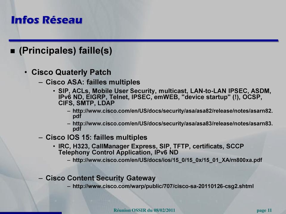 pdf Cisco IOS 15: failles multiples IRC, H323, CallManager Express, SIP, TFTP, certificats, SCCP Telephony Control Application, IPv6 ND http://www.cisco.