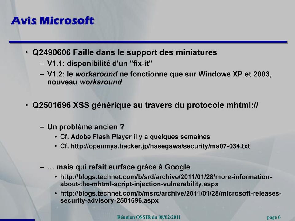 Cf. Adobe Flash Player il y a quelques semaines Cf. http://openmya.hacker.jp/hasegawa/security/ms07-034.